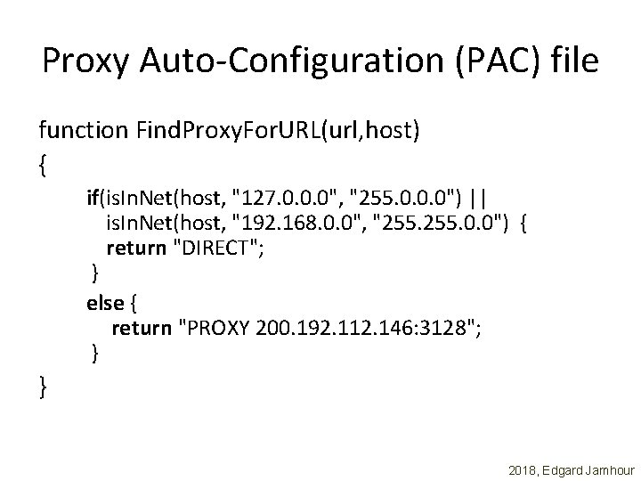 Proxy Auto-Configuration (PAC) file function Find. Proxy. For. URL(url, host) { if(is. In. Net(host,