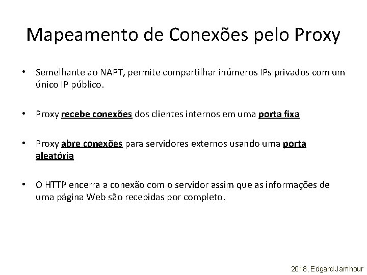 Mapeamento de Conexões pelo Proxy • Semelhante ao NAPT, permite compartilhar inúmeros IPs privados