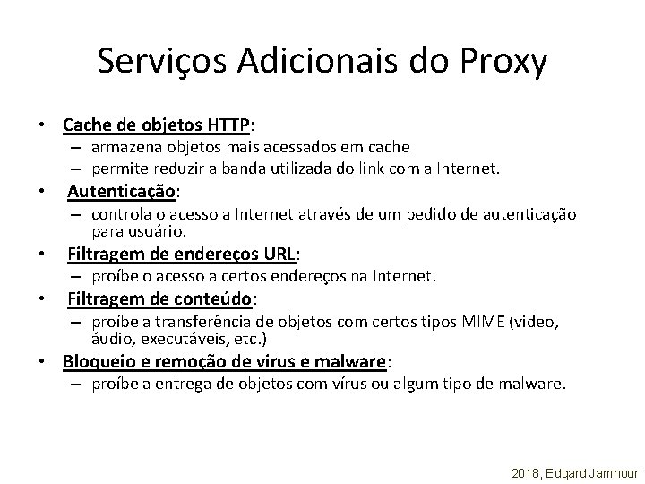 Serviços Adicionais do Proxy • Cache de objetos HTTP: – armazena objetos mais acessados