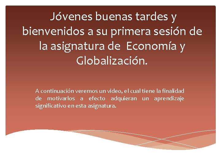 Jóvenes buenas tardes y bienvenidos a su primera sesión de la asignatura de Economía