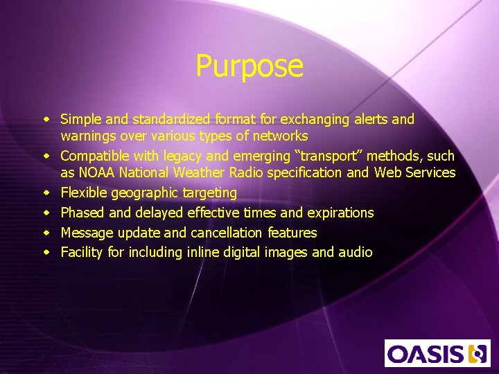 Purpose w Simple and standardized format for exchanging alerts and warnings over various types