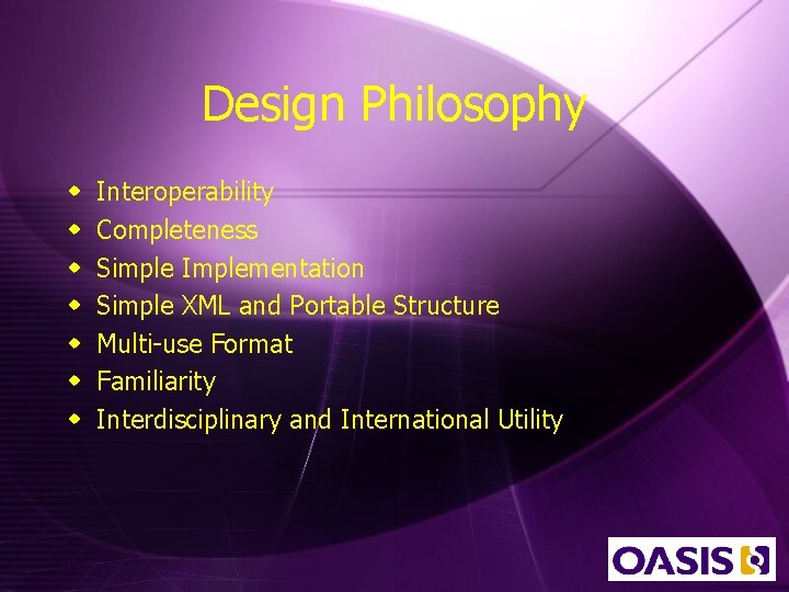 Design Philosophy w w w w Interoperability Completeness Simple Implementation Simple XML and Portable