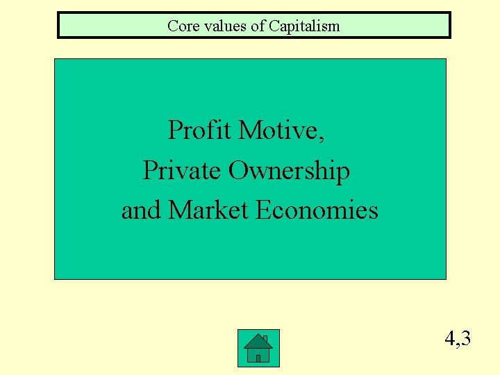 Core values of Capitalism Profit Motive, Private Ownership and Market Economies 4, 3 