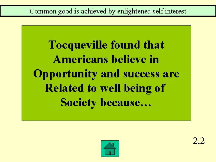 Common good is achieved by enlightened self interest Tocqueville found that Americans believe in