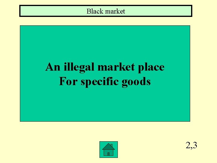 Black market An illegal market place For specific goods 2, 3 