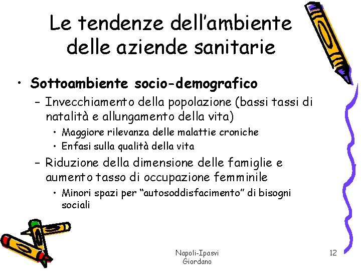 Le tendenze dell’ambiente delle aziende sanitarie • Sottoambiente socio-demografico – Invecchiamento della popolazione (bassi