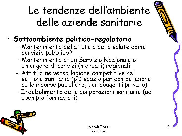 Le tendenze dell’ambiente delle aziende sanitarie • Sottoambiente politico-regolatorio – Mantenimento della tutela della