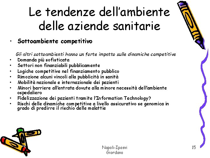 Le tendenze dell’ambiente delle aziende sanitarie • Sottoambiente competitivo • • Gli altri sottoambienti