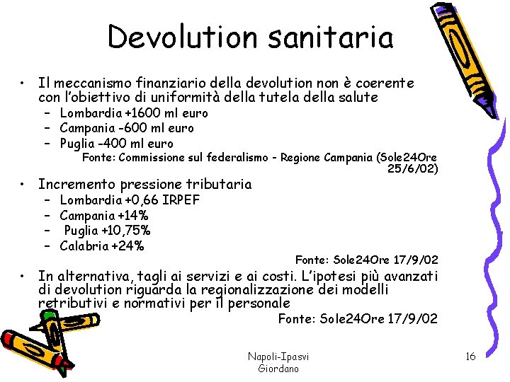 Devolution sanitaria • Il meccanismo finanziario della devolution non è coerente con l’obiettivo di