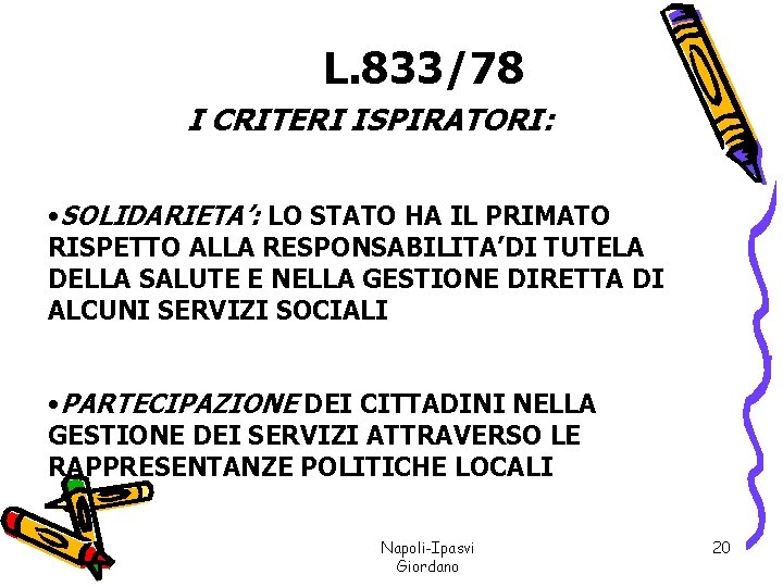 L. 833/78 I CRITERI ISPIRATORI: • SOLIDARIETA’: LO STATO HA IL PRIMATO RISPETTO ALLA