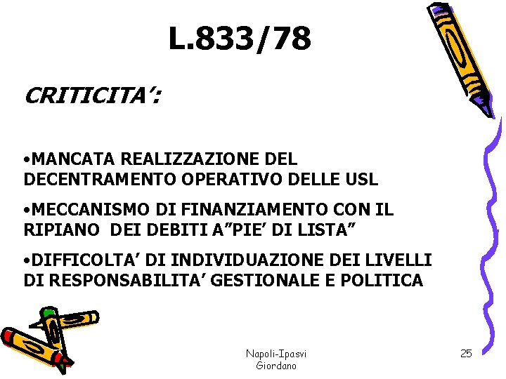 L. 833/78 CRITICITA’: • MANCATA REALIZZAZIONE DEL DECENTRAMENTO OPERATIVO DELLE USL • MECCANISMO DI