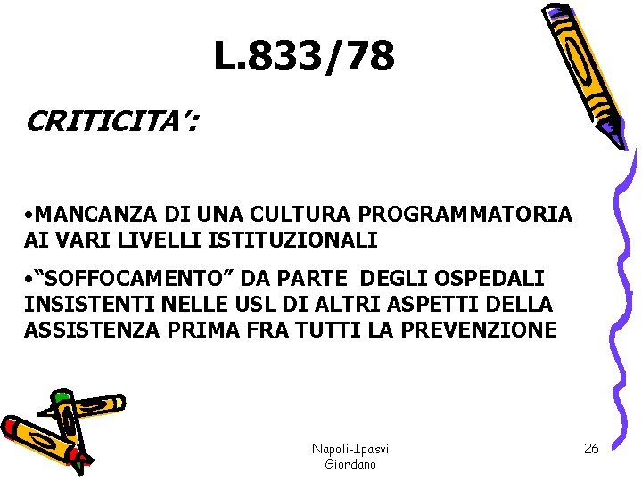 L. 833/78 CRITICITA’: • MANCANZA DI UNA CULTURA PROGRAMMATORIA AI VARI LIVELLI ISTITUZIONALI •