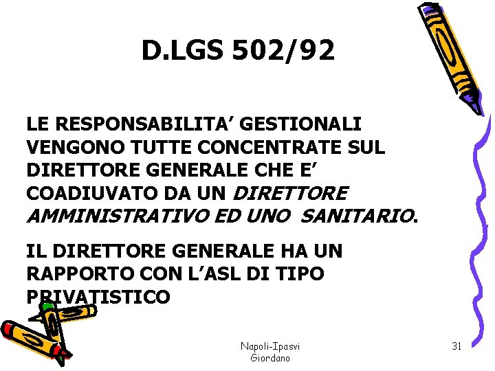 D. LGS 502/92 LE RESPONSABILITA’ GESTIONALI VENGONO TUTTE CONCENTRATE SUL DIRETTORE GENERALE CHE E’