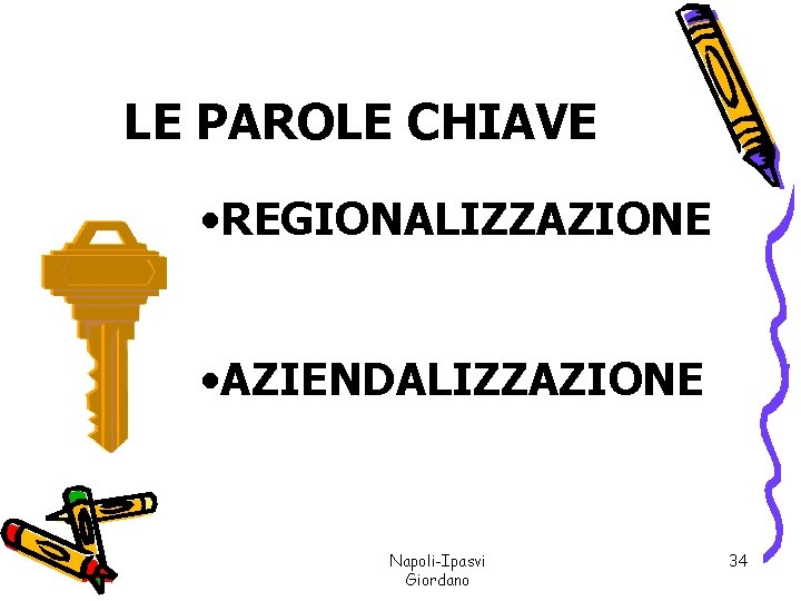 LE PAROLE CHIAVE • REGIONALIZZAZIONE • AZIENDALIZZAZIONE Napoli-Ipasvi Giordano 34 