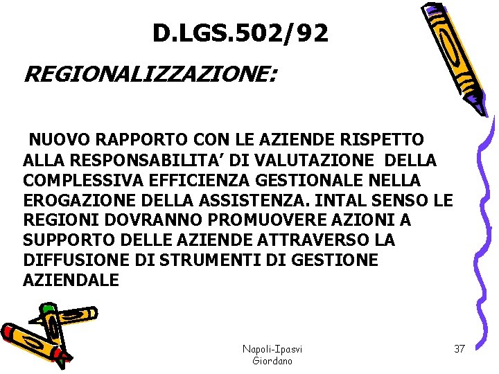 D. LGS. 502/92 REGIONALIZZAZIONE: NUOVO RAPPORTO CON LE AZIENDE RISPETTO ALLA RESPONSABILITA’ DI VALUTAZIONE