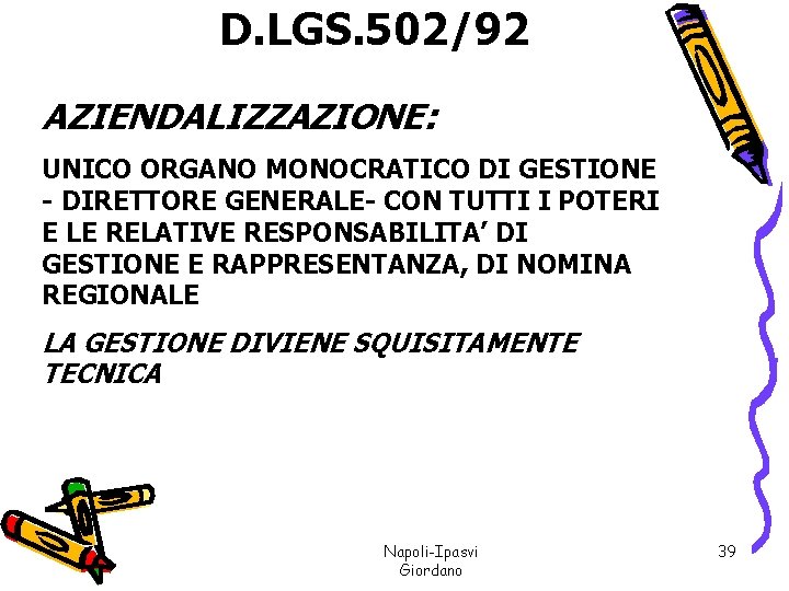 D. LGS. 502/92 AZIENDALIZZAZIONE: UNICO ORGANO MONOCRATICO DI GESTIONE - DIRETTORE GENERALE- CON TUTTI