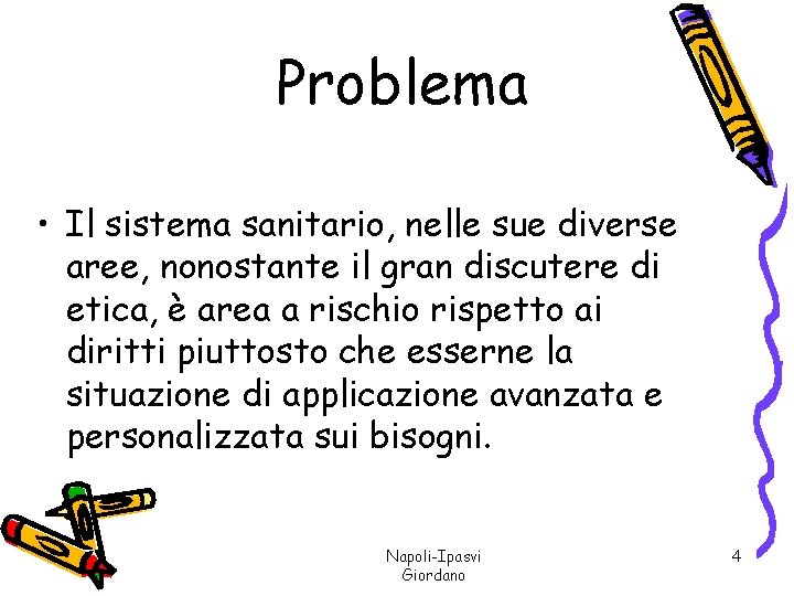 Problema • Il sistema sanitario, nelle sue diverse aree, nonostante il gran discutere di