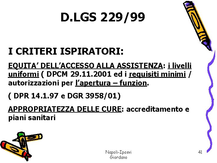 D. LGS 229/99 I CRITERI ISPIRATORI: EQUITA’ DELL’ACCESSO ALLA ASSISTENZA: i livelli uniformi (