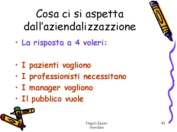 Cosa ci si aspetta dall’aziendalizzazzione • La risposta a 4 voleri: • • I