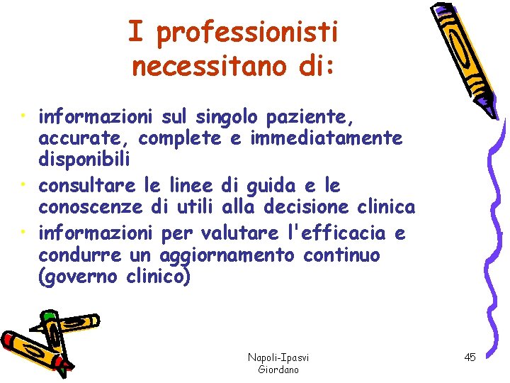 I professionisti necessitano di: • informazioni sul singolo paziente, accurate, complete e immediatamente disponibili