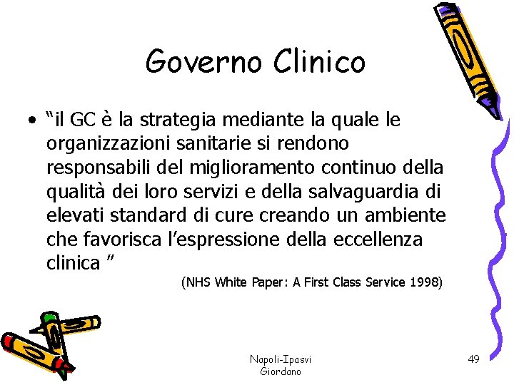 Governo Clinico • “il GC è la strategia mediante la quale le organizzazioni sanitarie