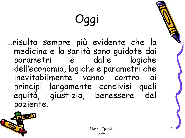 Oggi …risulta sempre più evidente che la medicina e la sanità sono guidate dai