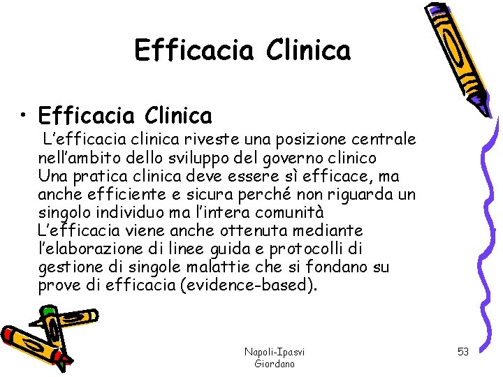 Efficacia Clinica • Efficacia Clinica L’efficacia clinica riveste una posizione centrale nell’ambito dello sviluppo