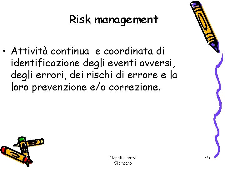 Risk management • Attività continua e coordinata di identificazione degli eventi avversi, degli errori,