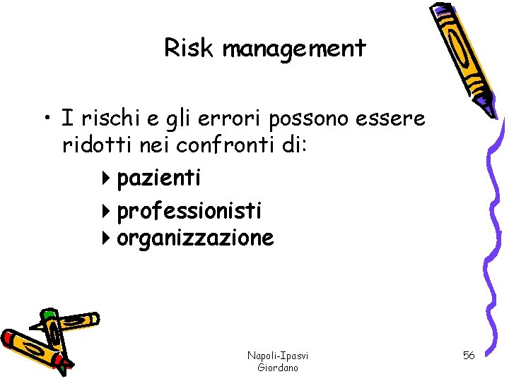 Risk management • I rischi e gli errori possono essere ridotti nei confronti di: