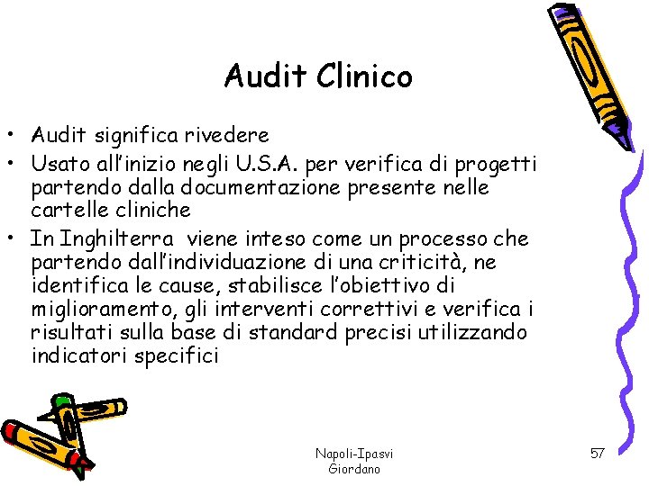 Audit Clinico • Audit significa rivedere • Usato all’inizio negli U. S. A. per