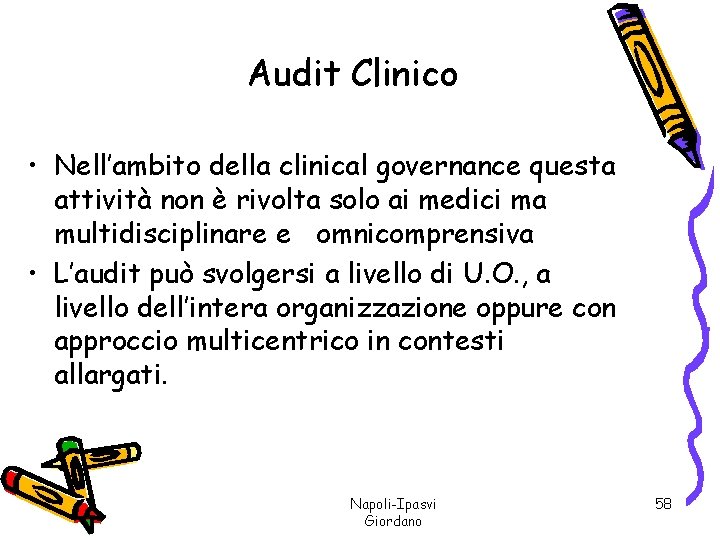 Audit Clinico • Nell’ambito della clinical governance questa attività non è rivolta solo ai