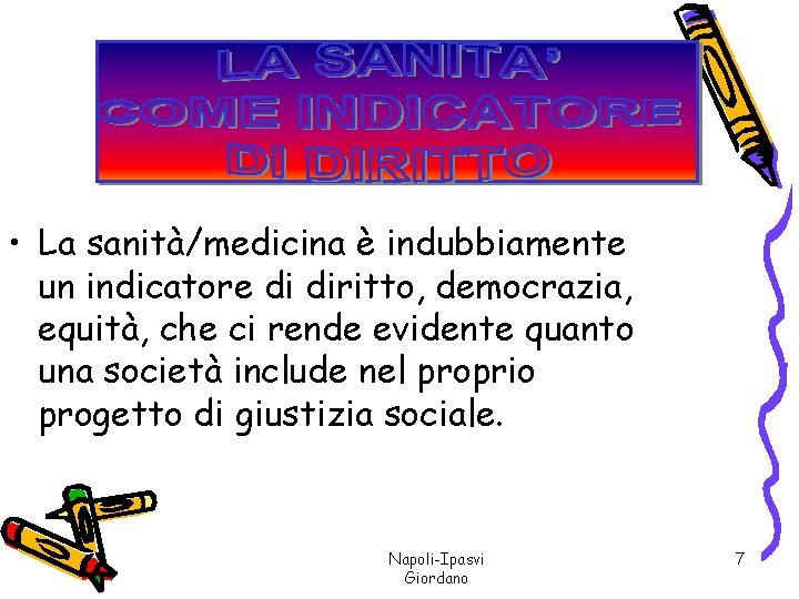  • La sanità/medicina è indubbiamente un indicatore di diritto, democrazia, equità, che ci