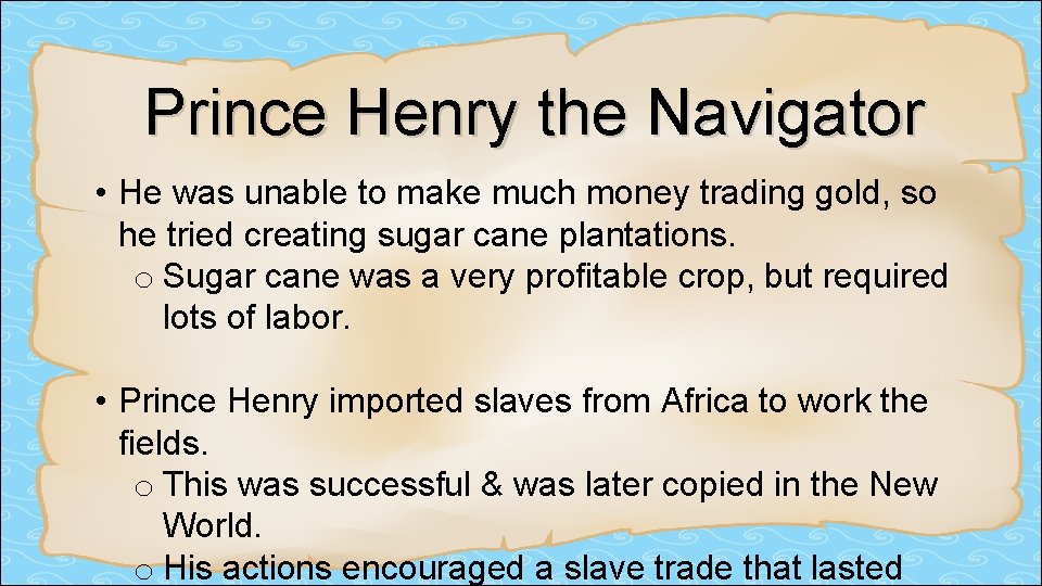 Prince Henry the Navigator • He was unable to make much money trading gold,