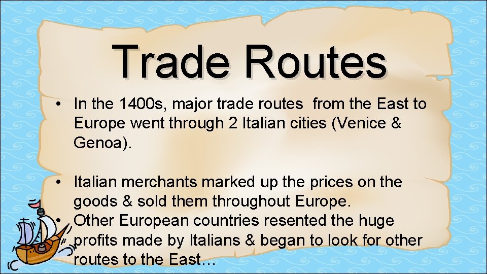 Trade Routes • In the 1400 s, major trade routes from the East to Trade Routes • In the 1400 s, major trade routes from the East to