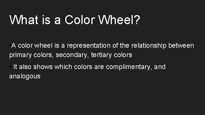 What is a Color Wheel? • A color wheel is a representation of the