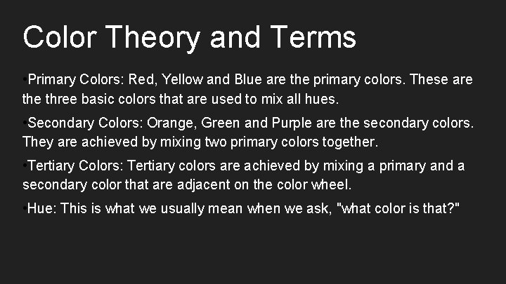 Color Theory and Terms • Primary Colors: Red, Yellow and Blue are the primary