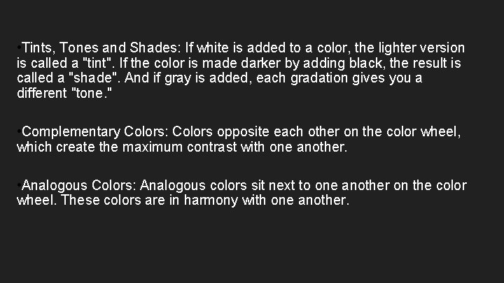  • Tints, Tones and Shades: If white is added to a color, the