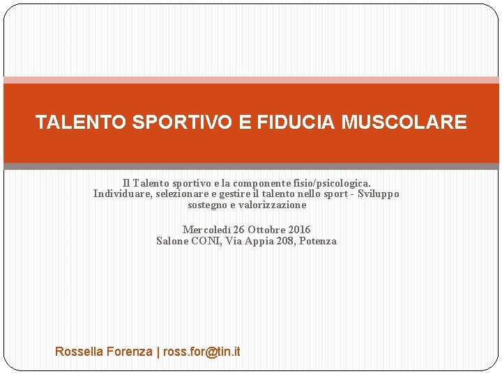 TALENTO SPORTIVO E FIDUCIA MUSCOLARE Il Talento sportivo e la componente fisio/psicologica. Individuare, selezionare