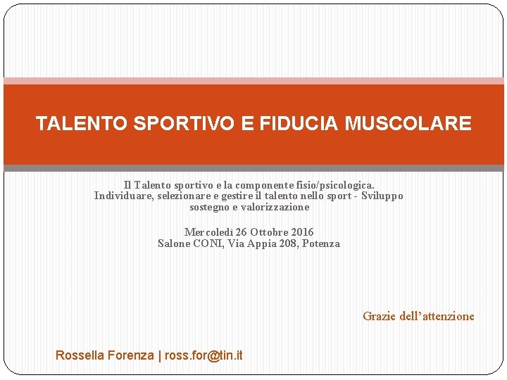 TALENTO SPORTIVO E FIDUCIA MUSCOLARE Il Talento sportivo e la componente fisio/psicologica. Individuare, selezionare