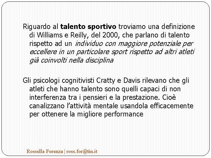 Riguardo al talento sportivo troviamo una definizione di Williams e Reilly, del 2000, che