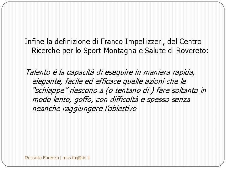 Infine la definizione di Franco Impellizzeri, del Centro Ricerche per lo Sport Montagna e