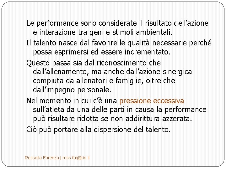 Le performance sono considerate il risultato dell’azione e interazione tra geni e stimoli ambientali.