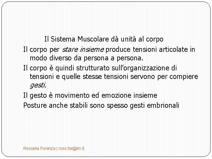 Il Sistema Muscolare dà unità al corpo Il corpo per stare insieme produce tensioni