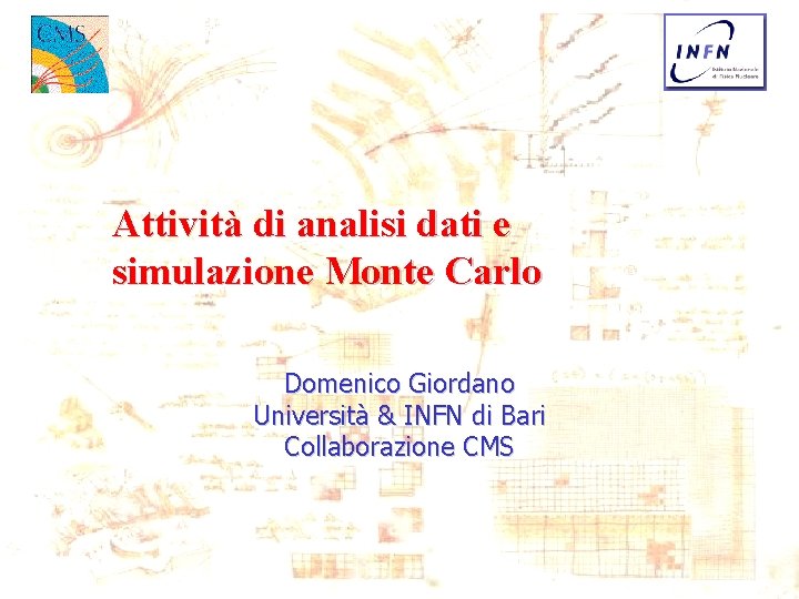 Attività di analisi dati e simulazione Monte Carlo Domenico Giordano Università & INFN di