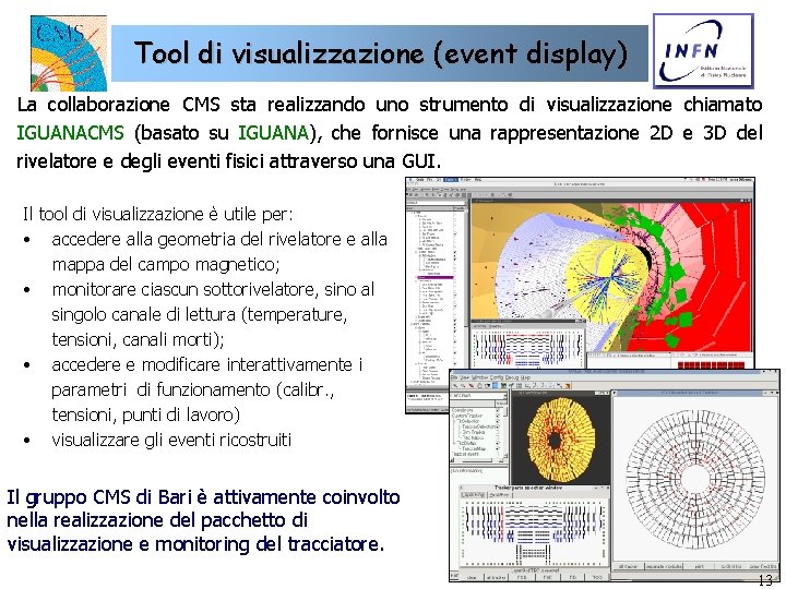 Tool di visualizzazione (event display) La collaborazione CMS sta realizzando uno strumento di visualizzazione