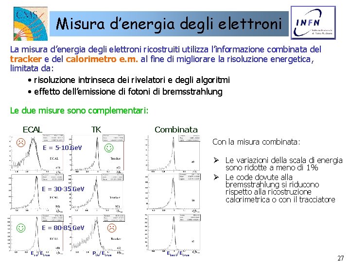 Misura d’energia degli elettroni La misura d’energia degli elettroni ricostruiti utilizza l’informazione combinata del