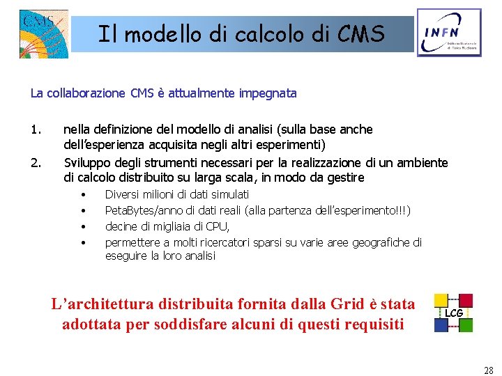 Il modello di calcolo di CMS La collaborazione CMS è attualmente impegnata 1. 2.