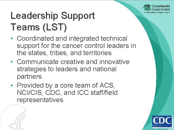Leadership Support Teams (LST) • Coordinated and integrated technical support for the cancer control