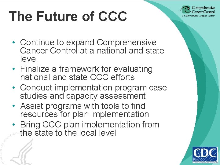 The Future of CCC • Continue to expand Comprehensive Cancer Control at a national