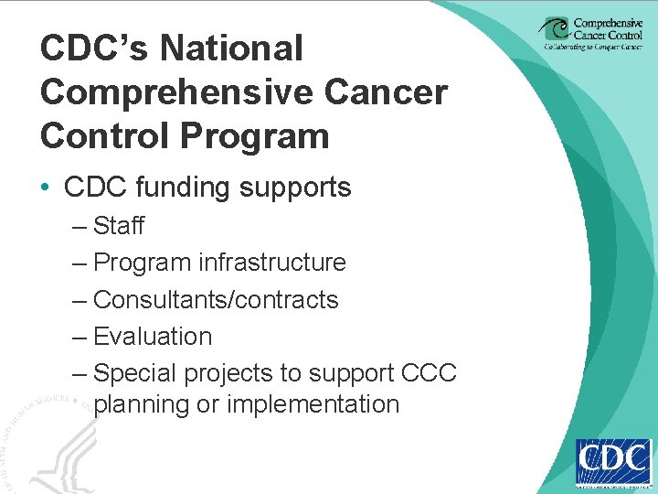 CDC’s National Comprehensive Cancer Control Program • CDC funding supports – Staff – Program